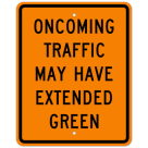 MUTCD Oncoming Traffic May Have Extended Green : Orange Sheeting W25-2 Sign