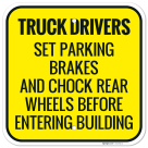 Truck Drivers Set Parking Brakes And Chock Rear Wheels Before Entering Buildings Sign,