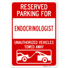 Reserved Parking For Endocrinologist Unauthorized Vehicles Towed Away Sign,