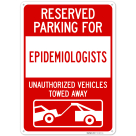 Reserved Parking For Epidemiologists Unauthorized Vehicles Towed Away Sign,