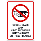 Google Glass And Video Recording Is Not Allowed On These Premises Sign,
