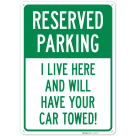I Live Here And Will Have Your Car Towed Sign,