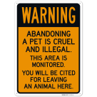 Abandoning A Pet Is Cruel And Illegal This Area Is Monitored Sign,