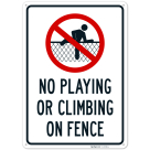 No Playing Or Climbing On Fence Sign,