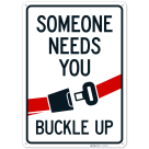 Someone Needs You Buckle Up With Graphic Sign,