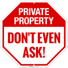 Private Property Don't Even Ask Sign,
