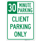 30 Minute Parking Client Parking Only Sign,