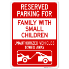 Reserved Parking For Family With Small Children Unauthorized Vehicles Towed Away Sign,