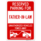 Reserved Parking For Fatherinlaw Unauthorized Vehicles Towed Away Sign,