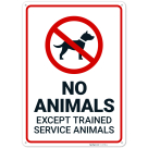 No Animals Except Trained Service Animals Sign,