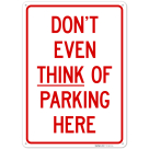 Don't Even Think Of Parking Here Sign, (SI-74923)