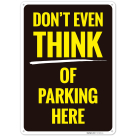 Don't Even Think Of Parking Here Sign,