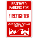 Reserved Parking For Firefighter Unauthorized Vehicles Towed Away Sign,