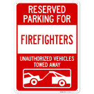 Reserved Parking For Firefighters Unauthorized Vehicles Towed Away Sign,