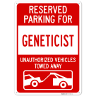 Reserved Parking For Geneticist Unauthorized Vehicles Towed Away Sign,