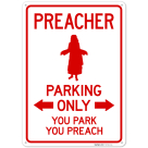 Preacher Parking Only You Park You Preach Sign,
