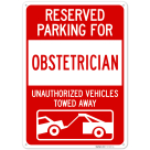 Reserved Parking For Obstetrician Unauthorized Vehicles Towed Away Sign,