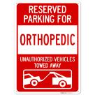 Reserved Parking For Orthopedic Unauthorized Vehicles Towed Away Sign,
