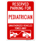Reserved Parking For Pediatrician Unauthorized Vehicles Towed Away Sign,