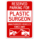Reserved Parking For Plastic Surgeon Unauthorized Vehicles Towed Away Sign,