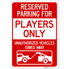 Reserved Parking For Players Only Unauthorized Vehicles Towed Away Sign,