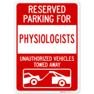 Reserved Parking For Physiologists Unauthorized Vehicles Towed Away Sign,