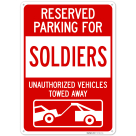 Reserved Parking For Soldiers Unauthorized Vehicles Towed Away Sign,
