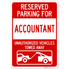 Reserved Parking For Accountant Unauthorized Vehicles Towed Away Sign,