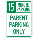 15 Minute Parking Parent Parking Only Sign,