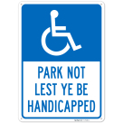 Park Not Lest Ye Be Handicapped Sign,