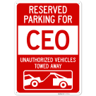 Reserved Parking For Ceo Unauthorized Vehicles Towed Away Sign,