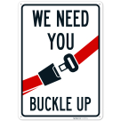 We Need You Buckle Up Sign, (SI-75577)