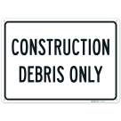 Construction Debris Only Sign,