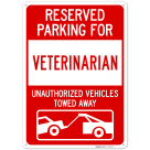 Reserved Parking For Veterinarian Unauthorized Vehicles Towed Away Sign,