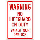 No Lifeguard On Duty Swim At Your Own Risk Sign,