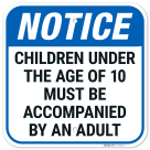 Notice Children Under Age Of 10 Must Be Accompanied Sign,