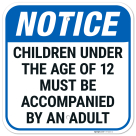 Notice Children Under Age Of 12 Must Be Accompanied Sign,