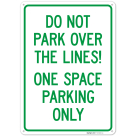 Do Not Park Over The Lines One Space Parking Only Sign,