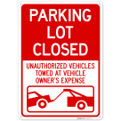 Parking Lot Closed Unauthorized Vehicles Towed At Vehicle Owner's Expense Sign,