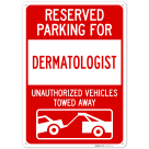 Reserved Parking For Dermatologist Unauthorized Vehicles Towed Away Sign,