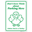 Don't Even Think About Parking Here Unless You're A Turkey Sign,