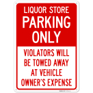Liquor Store Parking Only Violators Will Be Towed Away At Vehicle Owner's Expense Sign,