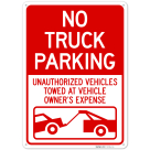 No Truck Parking Unauthorized Vehicles Towed At Vehicle Owner's Expense Sign,