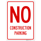 No Construction Parking Sign,