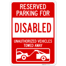 Reserved Parking For Disabled Unauthorized Vehicles Towed Away Sign,