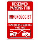 Reserved Parking For Immunologist Unauthorized Vehicles Towed Away Sign,