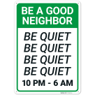 Be A Good Neighbor Be Quiet 10pm 6am Sign,