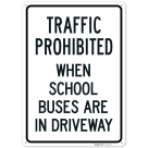 Traffic Prohibited When School Buses Are In Driveway Sign,