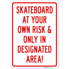 Skateboard At Your Own Risk & Only In Designated Area Sign,