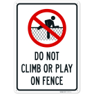Do Not Climb Or Play On Fence Sign,